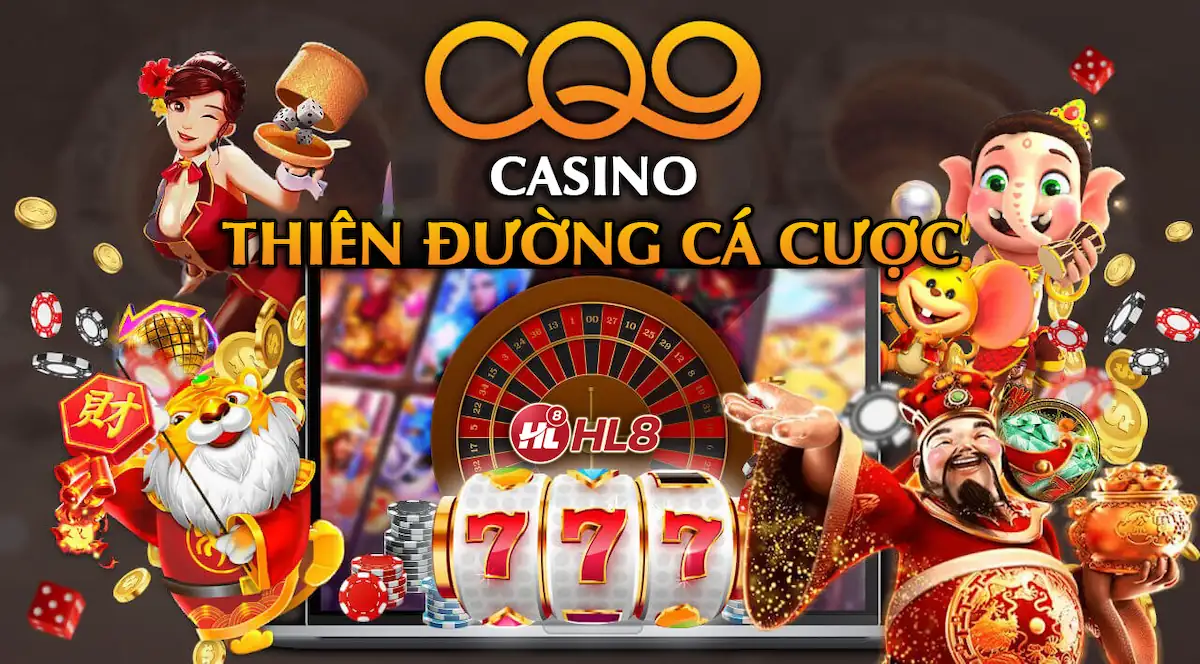 Sảnh game CQ9 Casino - Thiên đường cá cược ngay tại HL8